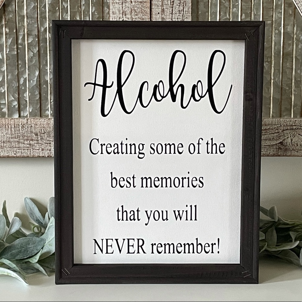 Alcohol Creating Some Of The Best Memories You Will Never Remember Wall Sign